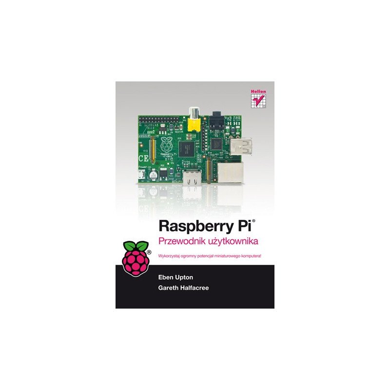 Raspberry Pi. Uživatelská příručka - Gareth Halfacree, Eben